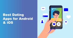 Best Dating Apps for Android & iOS