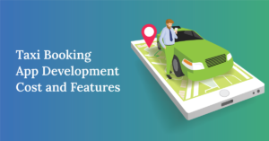 Taxi Booking App Development Cost and Features