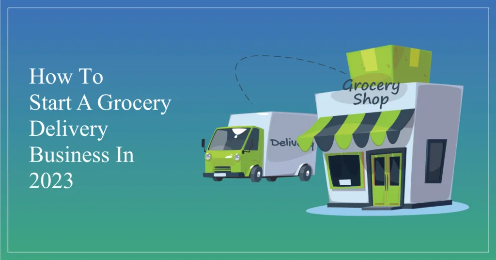 How to Start a Grocery Delivery Business