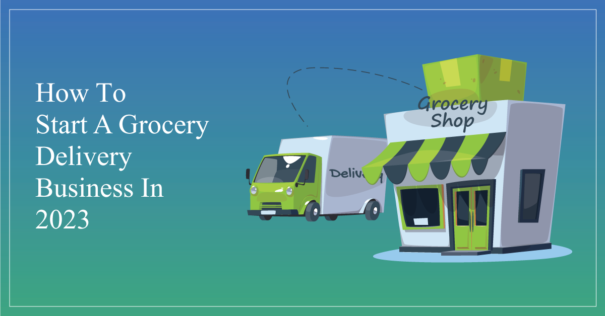 How to Start a Grocery Delivery Business?