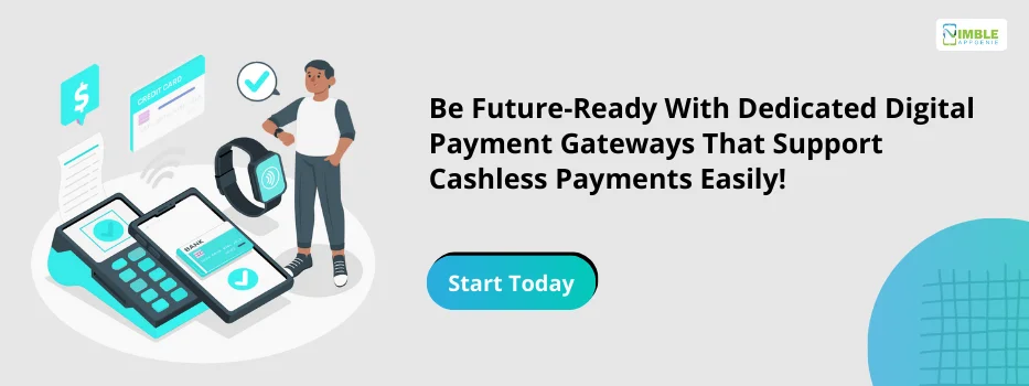 CTA-6-Be future-ready with dedicated digital payment gateways that support cashless payments easily!
