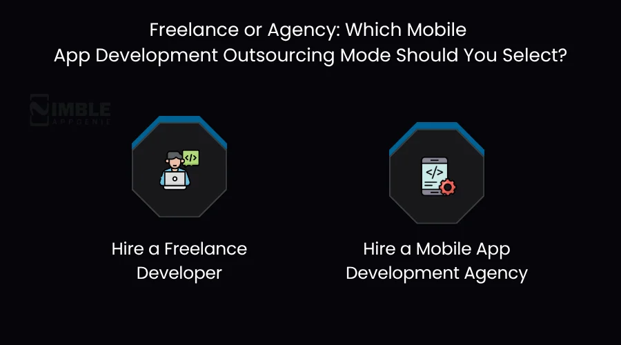 Freelance or Agency Which Mobile App Development Outsourcing Mode Should You Select