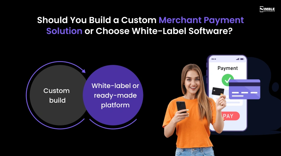 Should You Build a Custom Merchant Payment Solution or Choose White-Label Software
