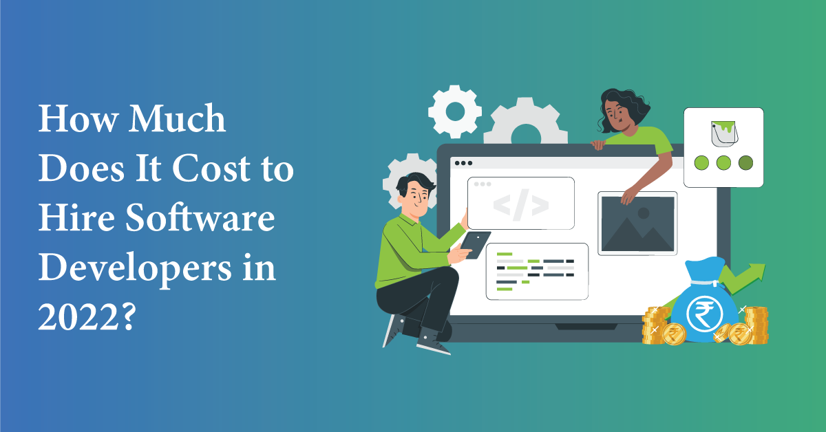 How Much Does It Cost to Hire Software Developers in 2022