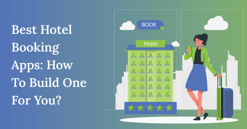 Best Hotel Booking Apps: How To Build One For You?