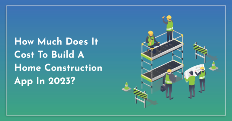 Cost To Build A Home Construction App